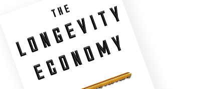 The Longevity Economy: Unlocking the World's Fastest-Growing, Most Misunderstood Market